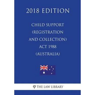 Child Support (Registration and Collection) Act 1988 (Australia) (2018 Edition)