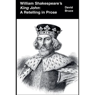 William Shakespeare's King John: A Retelling in Prose