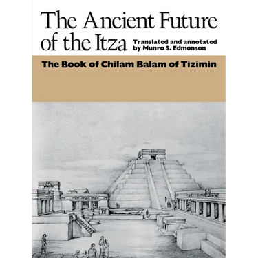 The Ancient Future of the Itza: The Book of Chilam Balam of Tizimin