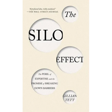 The Silo Effect: The Peril of Expertise and the Promise of Breaking Down Barriers