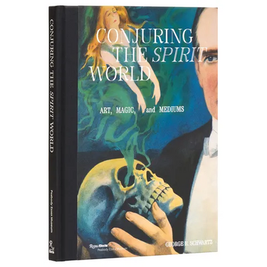 Conjuring the Spirit World: Art, Magic, and Mediums