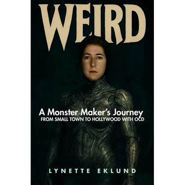 Weird: A Monster-Maker's Journey from Small Town to Hollywood with Ocd