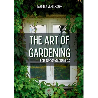 The Art of Gardening: For Indoor Gardeners