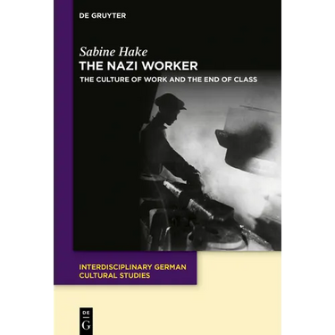 The Nazi Worker: The Culture of Work and the End of Class