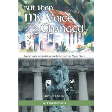 But Then My Voice Changed: From Fundamentalist to Nonbeliever: One Man's Story