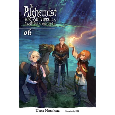 The Alchemist Who Survived Now Dreams of a Quiet City Life, Vol. 6 (Light Novel): Volume 6