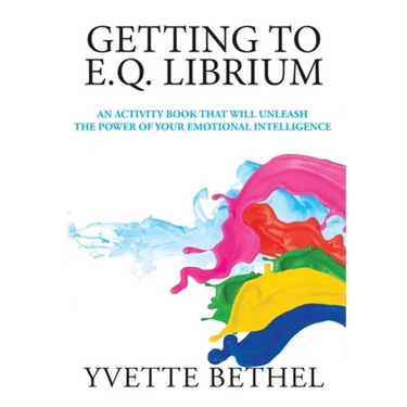 Getting to E.Q. Librium: An Activity Book That Will Unleash the Power of Your Emotional Intelligence