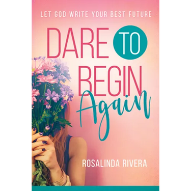 Dare to Begin Again: Let God Write Your Best Future