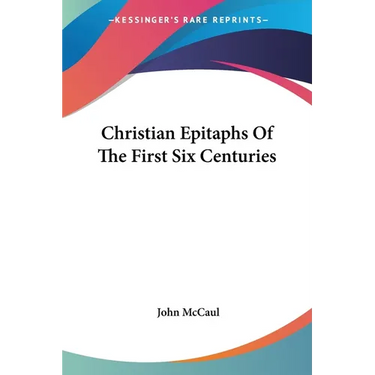 Christian Epitaphs Of The First Six Centuries