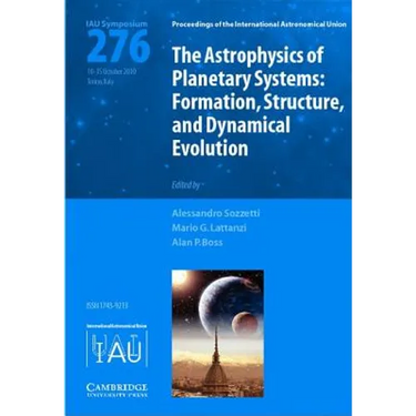 The Astrophysics of Planetary Systems (IAU S276)