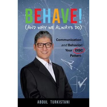 Behave! (and Why We Always Do): Communication and Behavior: Your DISC Pattern