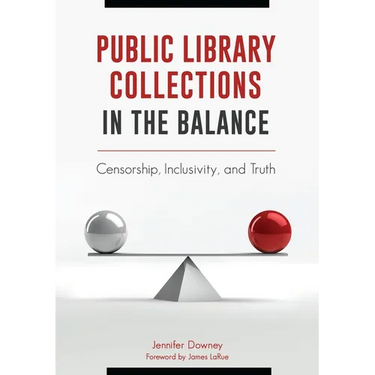 Public Library Collections in the Balance: Censorship, Inclusivity, and Truth