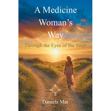 A Medicine Woman's Way: Through the Eyes of the Tarot