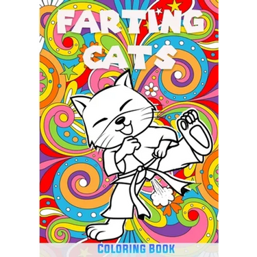Farting Cats Coloring Book: a Humorous Coloring Book - Anti-Stress Guaranteed - Funny Gift Idea