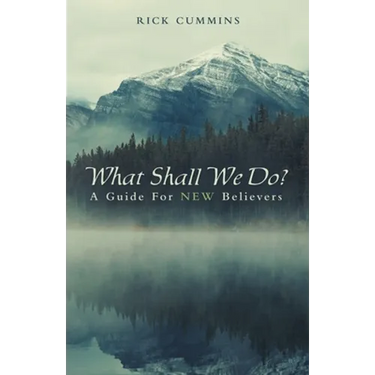What Shall We Do?: A Guide for New Believers