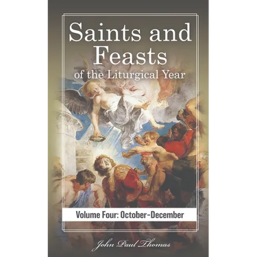 Saints and Feasts of the Liturgical Year: Volume Four: October-December