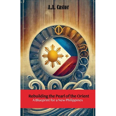 Rebuilding the Pearl of the Orient: A Blueprint for a New Philippines