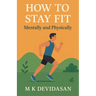 How to Stay Fit - Mentally and Physically