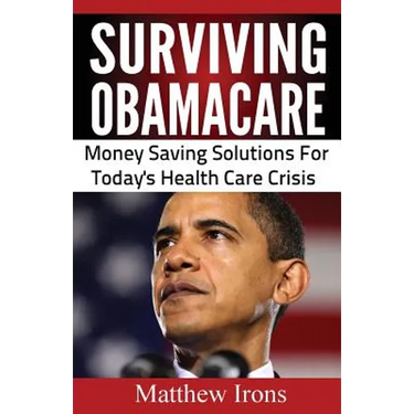 Surviving ObamaCare: Money Saving Solutions For Today's Healthcare Crisis
