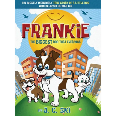 Frankie - The BIGGEST Dog That Ever Was: A story for Children of ALL Ages