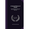 A General History of Ireland: From the Earliest Accounts to the Death of King William Iii. by J. H. Wynne, Esq