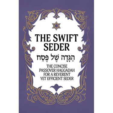 The Swift Seder: The Concise Passover Haggadah for a Reverent Yet Efficient Seder in Under 30 Minutes: The Concise Passover Haggadah for a Reverent Ye