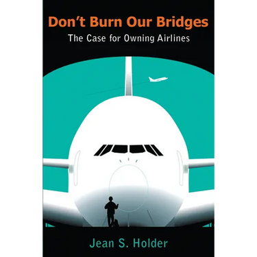 Don't Burn Our Bridges: The Case for Owning Airlines