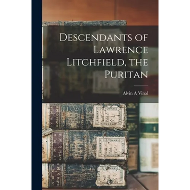Descendants of Lawrence Litchfield, the Puritan