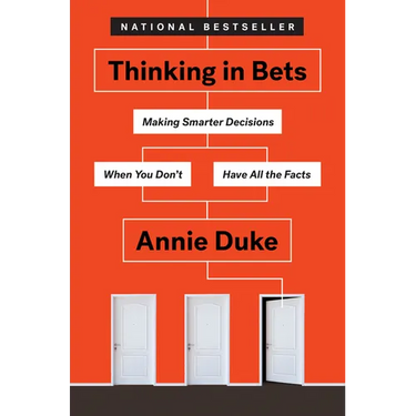 Thinking in Bets: Making Smarter Decisions When You Don't Have All the Facts