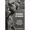 ON WINGS OF HEALINGThe Story of the Airborne Medical Services 1940-1960