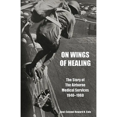 ON WINGS OF HEALINGThe Story of the Airborne Medical Services 1940-1960