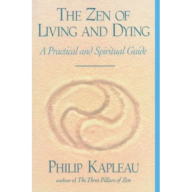 The Zen of Living and Dying: A Practical and Spiritual Guide
