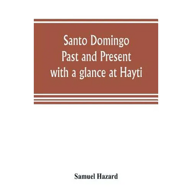 Santo Domingo: past and present, with a glance at Hayti