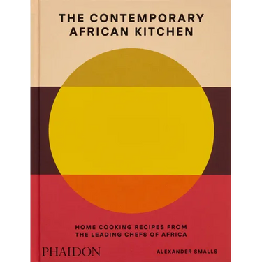 The Contemporary African Kitchen: Home Cooking Recipes from the Leading Chefs of Africa
