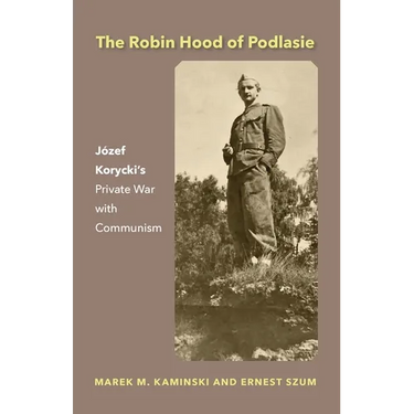 The Robin Hood of Podlasie: Jef Korycki's Private War with Communism