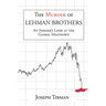 The Murder of Lehman Brothers, an Insider's Look at the Global Meltdown