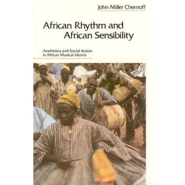 African Rhythm and African Sensibility: Aesthetics and Social Action in African Musical Idioms