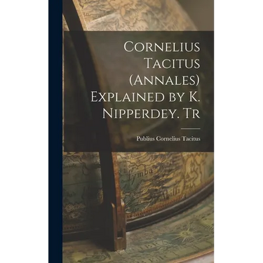 Cornelius Tacitus (Annales) Explained by K. Nipperdey. Tr
