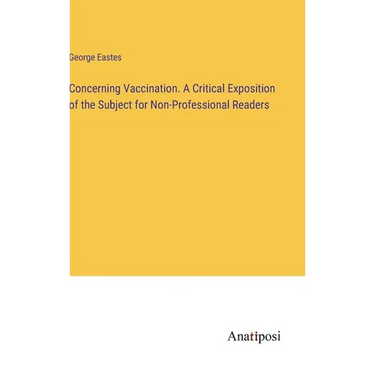 Concerning Vaccination. A Critical Exposition of the Subject for Non-Professional Readers
