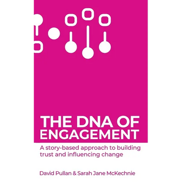 The DNA of Engagement: A Story-Based Approach To Building Trust And Influencing Change