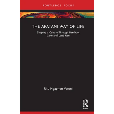 The Apatani Way of Life: Shaping a Culture Through Bamboo, Cane and Land Use