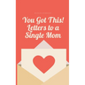 You Got This! Letters to a Single Mom