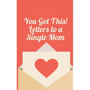 You Got This! Letters to a Single Mom