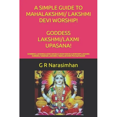 A Simple Guide to Mahalakshmi/ Lakshmi Devi Worship! Goddess Lakshmi/Laxmi Upasana!: Goddess Lakshmi/Laxmi Angelic Assistance & Worship! Lakshmi Kuber
