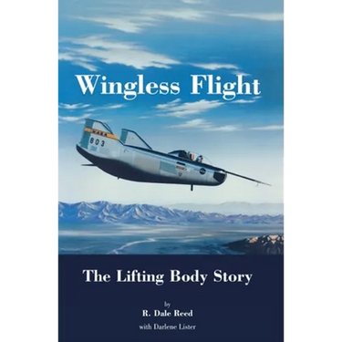 Wingless Flight: The Lifting Body Story (NASA History Series SP-4220)