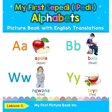 My First Sepedi ( Pedi ) Alphabets Picture Book with English Translations: Bilingual Early Learning & Easy Teaching Sepedi ( Pedi ) Books for Kids