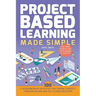 Project Based Learning Made Simple: 100 Classroom-Ready Activities That Inspire Curiosity, Problem Solving and Self-Guided Discovery for Third, Fourth
