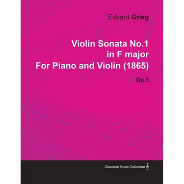 Violin Sonata No.1 in F Major by Edvard Grieg for Piano and Violin (1865) Op.3