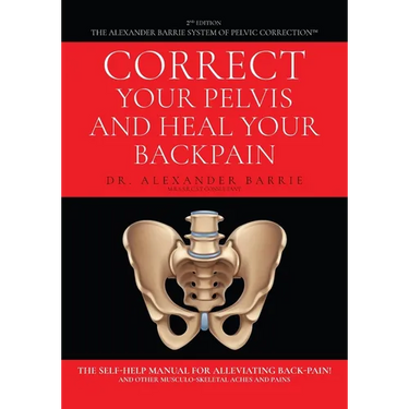 Correct Your Pelvis and Heal Your Back-pain: The Self-Help Manual for Alleviating Back-Pain and Other Musculo-Skeletal Aches and Pains