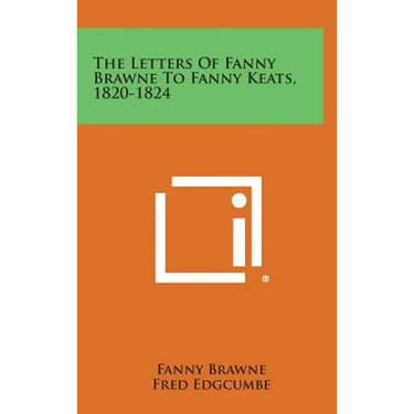 The Letters of Fanny Brawne to Fanny Keats, 1820-1824